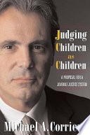 Judging children as children : a proposal for a juvenile justice system /