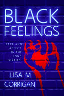 Black feelings : race and affect in the long sixties /