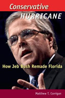 Conservative hurricane : how Jeb Bush remade Florida /