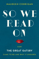 So we read on : how The Great Gatsby came to be and why it endures /