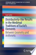 Distributivity-like Results in the Medieval Traditions of Euclid's Elements : Between Geometry and Arithmetic /