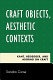 Craft objects, aesthetic contexts : Kant, Heidegger, and Adorno on craft /
