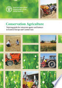 Conservation agriculture : training guide for extension agents and farmers in Eastern Europe and Central Asia /