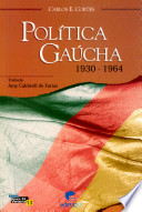 Gaucho politics in Brazil : the politics of Rio Grande do Sul, 1930-1964 /