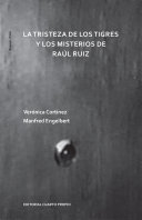 La tristeza de los tigres y los misterios de Raúl Ruiz /