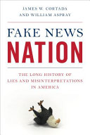 Fake news nation : the long history of lies and misinterpretations in America /