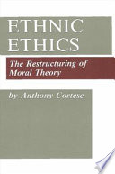 Ethnic ethics : the restructuring of moral theory /