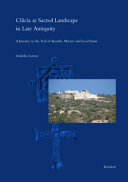 Cilicia as sacred landscape in late antiquity : a journey on the trail of apostles, martyrs and local saints /