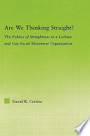 Are we thinking straight? : the politics of straightness in a lesbian and gay social movement organization /