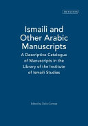 Ismaili and other Arabic manuscripts : a descriptive catalogue of manuscripts in the Library of the Institute of Ismaili Studies /