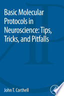 Basic molecular protocols in neuroscience : tips, tricks, and pitfalls /