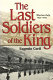 The last soldiers of the King : wartime Italy, 1943-1945 /