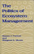 The politics of ecosystem management /