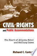 Civil rights and public accommodations : the Heart of Atlanta Motel and McClung cases /