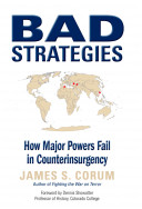 Bad strategies : how major powers fail in counterinsurgency /