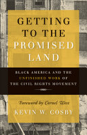 Getting to the promised land : Black America and the unfinished work of the civil rights movement /