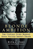 Blonde ambition : the untold story behind Anna Nicole Smith's death /