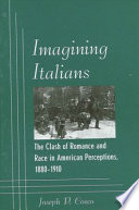 Imagining Italians : the clash of romance and race in American perceptions, 1880-1910 /