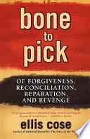 Bone to pick : of forgiveness, reconciliation, reparation, and revenge /