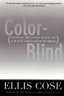 Color-blind : seeing beyond race in a race-obsessed world /