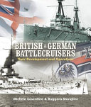 British & German battlecruisers : their development and operations /