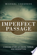 Imperfect passage : a sailing story of vision, terror, and redemption /