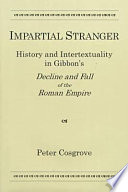 Impartial stranger : history and intertextuality in Gibbon's Decline and fall of the Roman Empire /