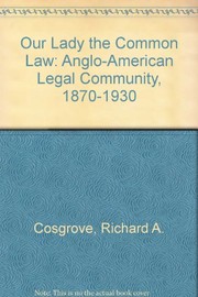 Our lady the common law : an Anglo-American legal community, 1870-1930 /