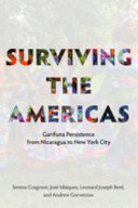 Surviving the Americas : Garifuna persistence from Nicaragua to New York City /