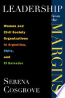 Leadership from the margins : women and civil society organizations in Argentina, Chile, and El Salvador /