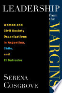 Leadership from the margins : women and civil society organizations in Argentina, Chile, and El Salvador /