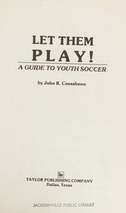 Let them play! : a guide to youth soccer /