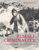 Female criminality : infanticide, moral panics and the female body /