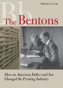 The Bentons : how an American father and son changed the printing industry /