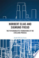 Norbert Elias and Sigmund Freud : the psychoanalytic foundations of the civilizing process /