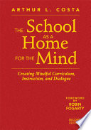 The school as a home for the mind : creating mindful curriculum, instruction, and dialogue /