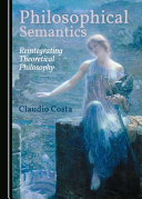 Philosophical semantics : reintegrating theoretical philosophy /