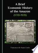 A Brief Economic History of the Amazon (1720-1970)