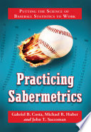 Practicing sabermetrics : putting the science of baseball statistics to work /