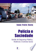Polícia e sociedade : gestão de segurança pública, violência e controle social /