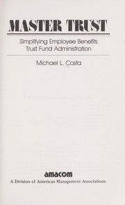 Master trust : simplifying employee benefits trust fund administration /