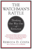 The watchman's rattle : thinking our way out of extinction /