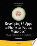 Developing C# apps for iPhone and iPad using MonoTouch : iOS apps development for .net developers /