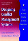 Designing conflict management systems : a guide to creating productive and healthy organizations /