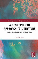 A cosmopolitan approach to literature : against origins and destinations /