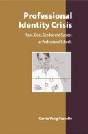 Professional identity crisis : race, class, gender, and success at professional schools /