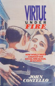 Virtue under fire : how World War II changed our social and sexual attitudes /