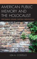 American public memory and the Holocaust : performing gender, shifting orientations /