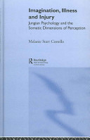 Imagination, illness, and injury : Jungian psychology and the somatic dimensions of perception /