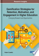 Gamification strategies for retention, motivation, and engagement in higher education : emerging research and opportunities /